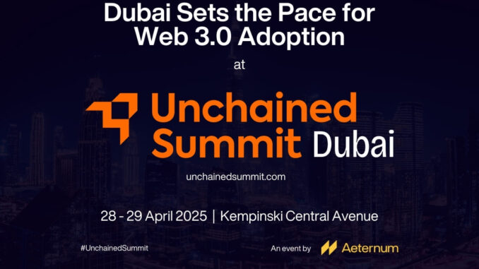 Dubai’s Web 3.0 Momentum Accelerates as Global Stakeholders Gather for Dubai’s Web 3.0 Momentum Accelerates as Global Stakeholders Gather for Unchained Summit
