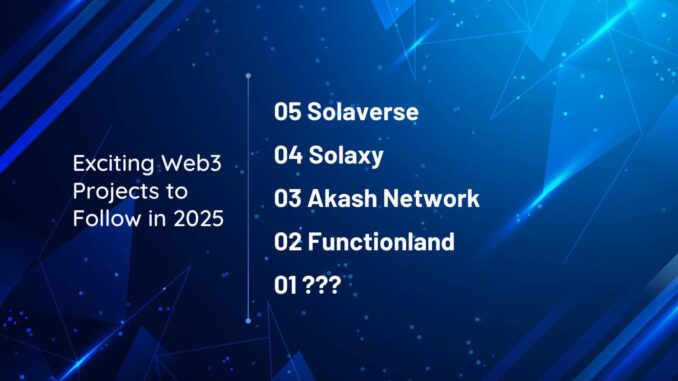 Exciting Web3 Projects to Follow in 2025 Exciting Web3 Projects to Follow in 2025