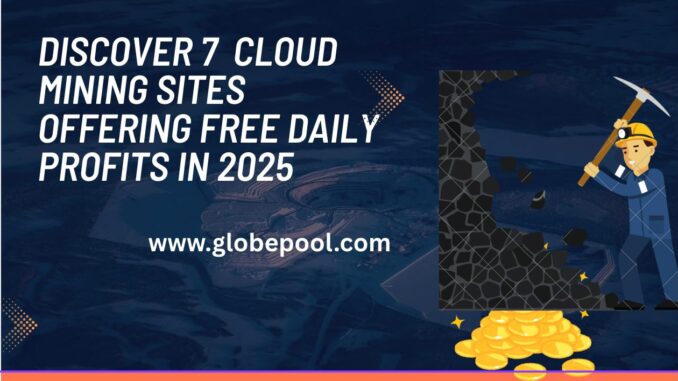 No hardware? No problem. Discover 7 Cloud Mining Sites Offering No hardware? No problem. Discover 7 Cloud Mining Sites Offering Free Daily Profits in 2025