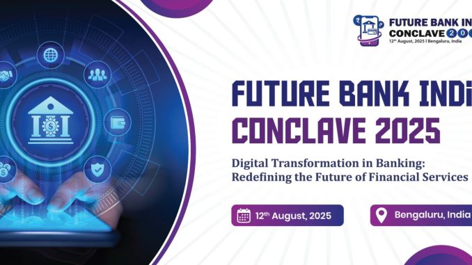 Bengaluru to Host Future Bank India Conclave 2025 on August Bengaluru to Host Future Bank India Conclave 2025 on August 12