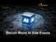 Unlock Opportunities: Complete Side Events Guide for Bitcoin World Sessions AI