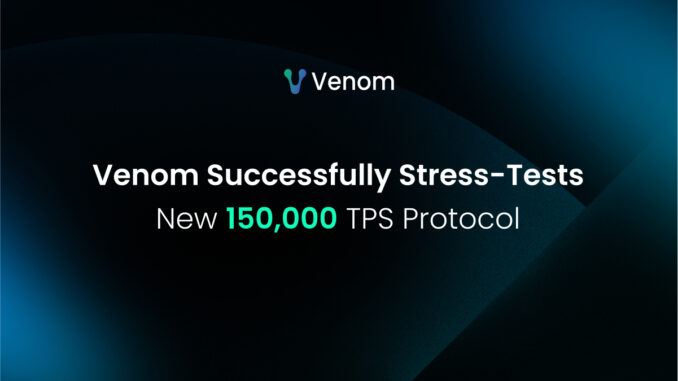 Venom Foundation Achieves 150k TPS in Closed-Network Stress Test, Paving Venom Foundation Achieves 150k TPS in Closed-Network Stress Test, Paving the Way for 2025 Mainnet Upgrade