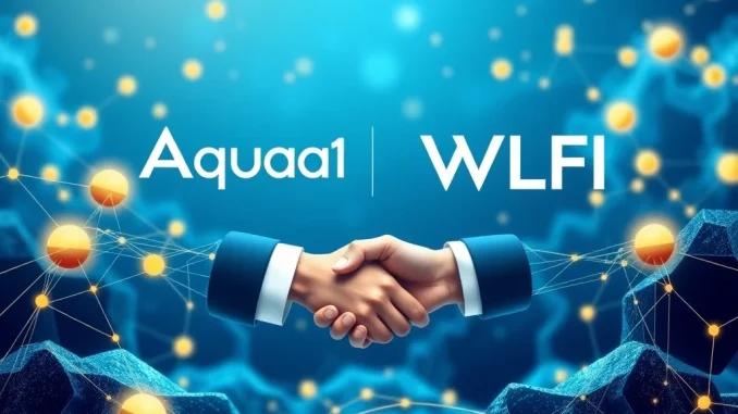 Aqua1 and WLFI partnership driving DeFi and RWA expansion with blockchain technology
