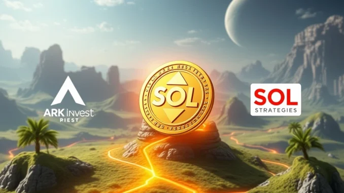 ARK Invest and SOL Strategies secure $647M Solana staking for institutional crypto yields.