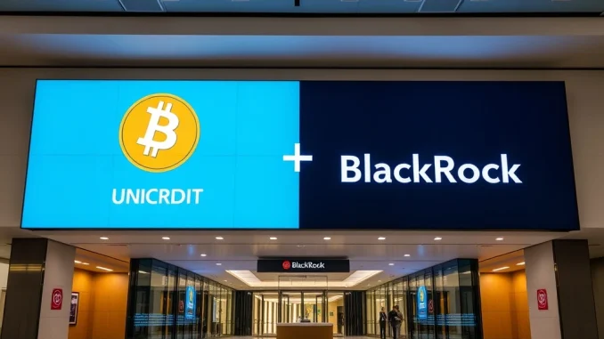 UniCredit and BlackRock Bitcoin ETF partnership for crypto investment